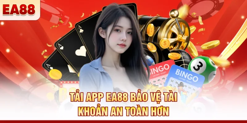Tải app EA88 bảo vệ tài khoản an toàn hơn